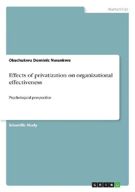 Effects of privatization on organizational effectiveness: Psychological perspective by Okechukwu Dominic Nwankwo
