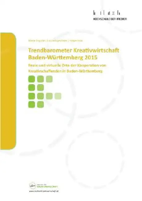 Trendbarometer Kreativwirtschaft Baden-Württemberg 2015: Reale und virtuelle Orte der Kooperation von Kreativschaffenden in Baden‐Württemberg by Engstler, Martin