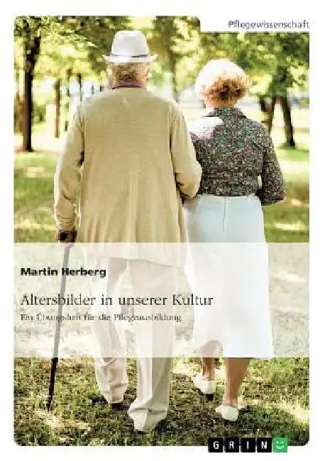 Altersbilder in unserer Kultur. Ein Übungsheft für die Pflegeausbildung by Herberg, Martin