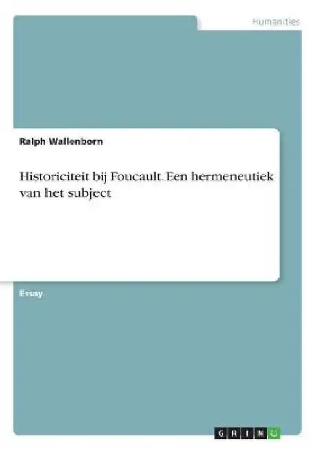 Historiciteit bij Foucault. Een hermeneutiek van het subject by Wallenborn, Ralph