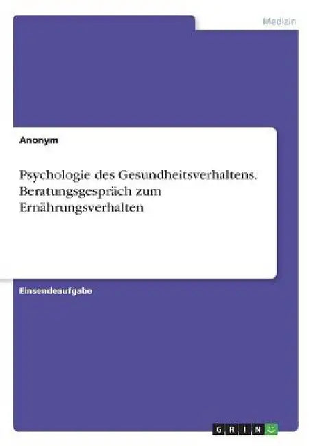 Psychologie des Gesundheitsverhaltens. Beratungsgespräch zum Ernährungsverhalten by Anonym