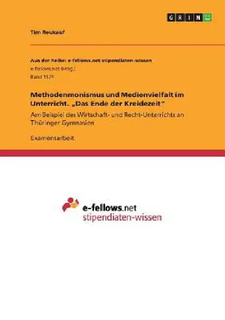 Methodenmonismus und Medienvielfalt im Unterricht. "Das Ende der Kreidezeit": Am Beispiel des Wirtschaft- und Recht-Unterrichts an Thüringer Gymnasien by Reukauf, Tim