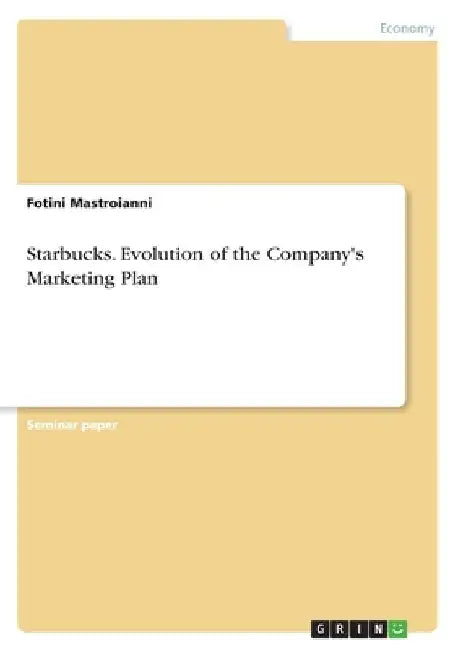Starbucks. Evolution of the Company's Marketing Plan by Fotini Mastroianni