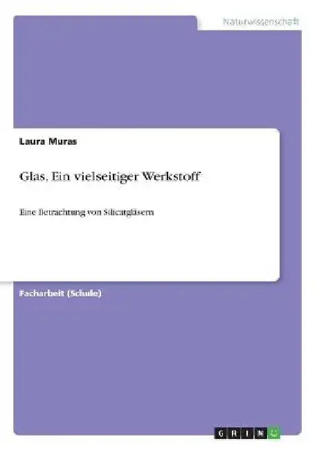 Glas. Ein vielseitiger Werkstoff: Eine Betrachtung von Silicatgläsern by Muras, Laura