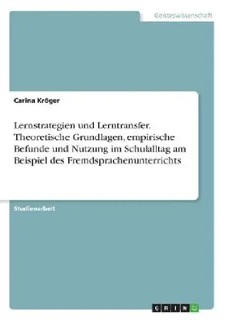 Lernstrategien und Lerntransfer. Theoretische Grundlagen, empirische Befunde und Nutzung im Schulalltag am Beispiel des Fremdsprachenunterrichts by Kröger, Carina