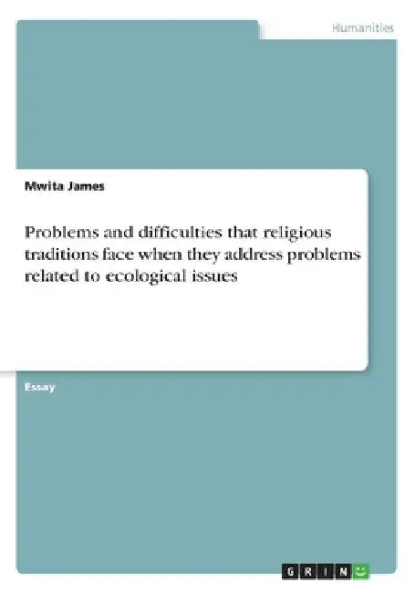 Problems and difficulties that religious traditions face when they address problems related to ecological issues by James, Mwita