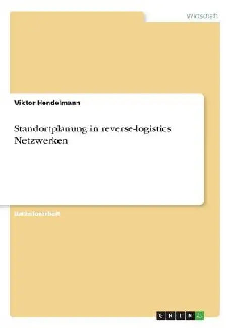 Standortplanung in reverse-logistics Netzwerken by Hendelmann, Viktor
