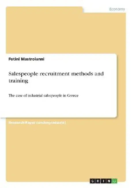 Salespeople recruitment methods and training: The case of industrial salespeople in Greece by Fotini Mastroianni