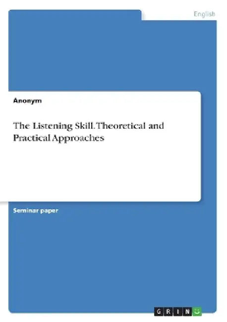 The Listening Skill. Theoretical and Practical Approaches by Anonymous