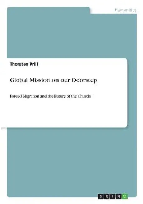 Global Mission on our Doorstep: Forced Migration and the Future of the Church by Thorsten Prill