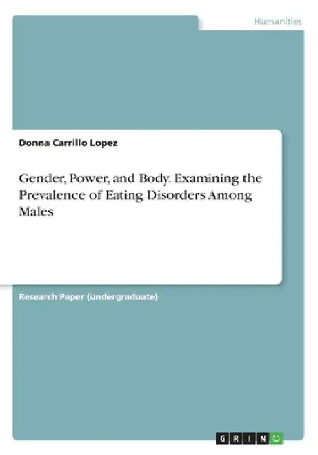 Gender, Power, and Body. Examining the Prevalence of Eating Disorders Among Males by Donna Carrillo Lopez