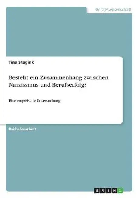 Besteht ein Zusammenhang zwischen Narzissmus und Berufserfolg?: Eine empirische Untersuchung by Stegink, Tina