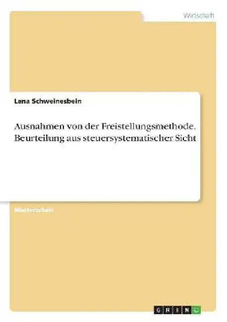 Ausnahmen von der Freistellungsmethode. Beurteilung aus steuersystematischer Sicht by Schweinesbein, Lena