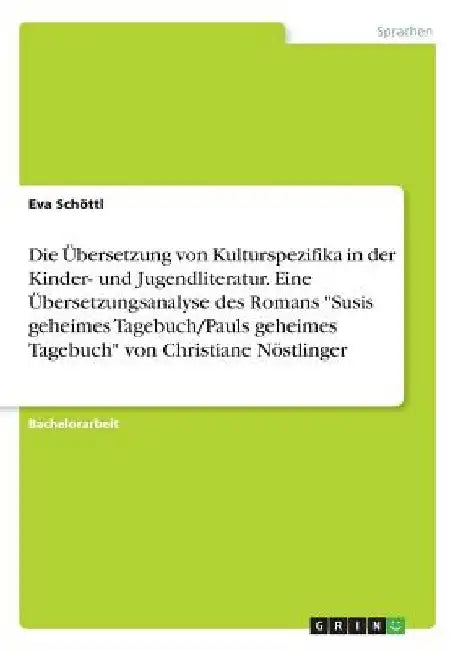 Die Übersetzung von Kulturspezifika in der Kinder- und Jugendliteratur. Eine Übersetzungsanalyse des Romans "Susis geheimes Tagebuch/Pauls geheimes Ta by Schöttl, Eva