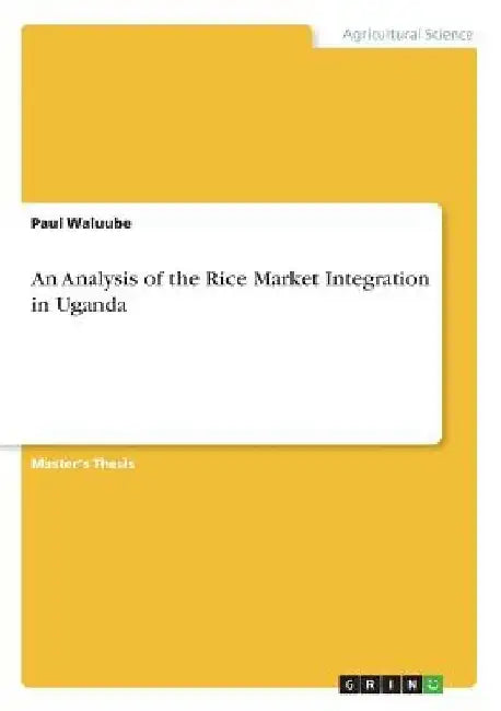 An Analysis of the Rice Market Integration in Uganda by Paul Waluube