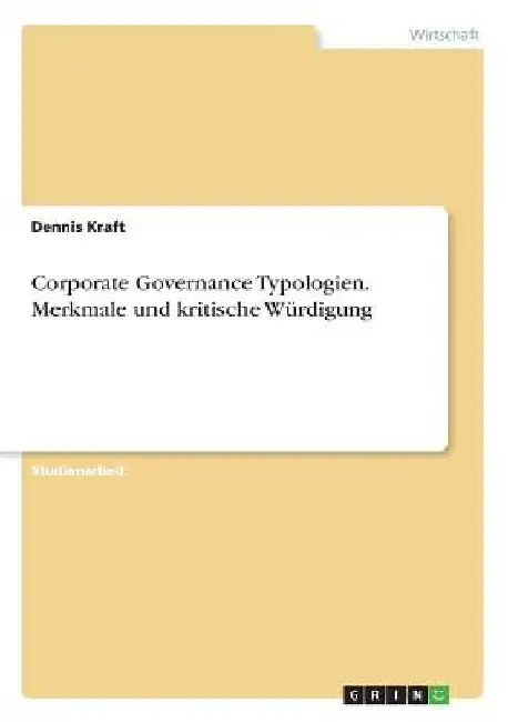 Corporate Governance Typologien. Merkmale und kritische Würdigung by Kraft, Dennis