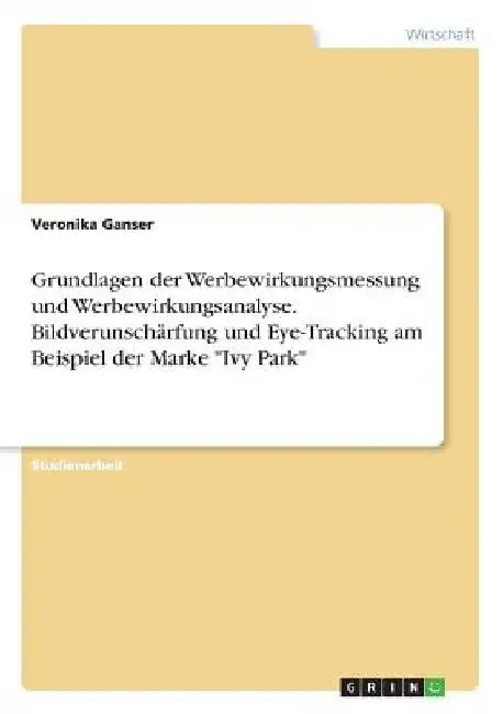 Grundlagen der Werbewirkungsmessung und Werbewirkungsanalyse. Bildverunschärfung und Eye-Tracking am Beispiel der Marke "Ivy Park" by Ganser, Veronika