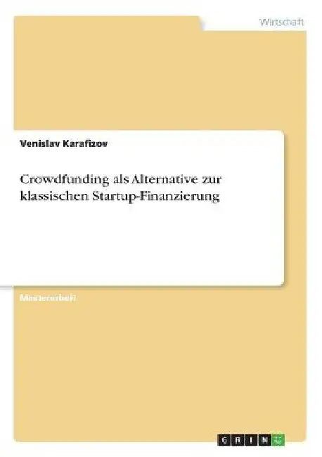 Crowdfunding als Alternative zur klassischen Startup-Finanzierung by Karafizov, Venislav