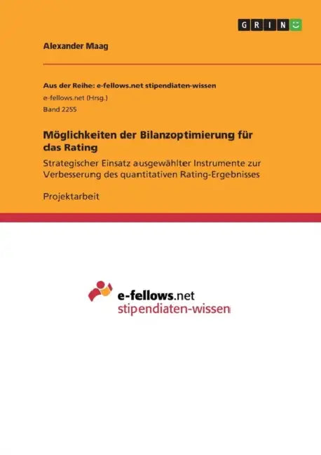 Möglichkeiten der Bilanzoptimierung für das Rating: Strategischer Einsatz ausgewählter Instrumente zur Verbesserung des quantitativen Rating-Ergebniss by Alexander Maag
