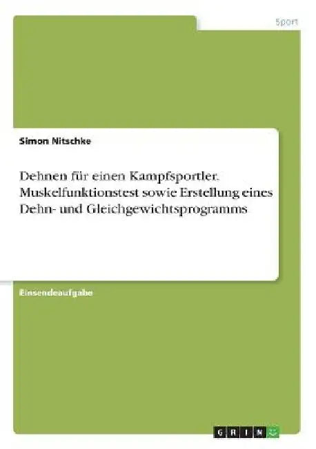 Dehnen für einen Kampfsportler. Muskelfunktionstest sowie Erstellung eines Dehn- und Gleichgewichtsprogramms by Nitschke, Simon