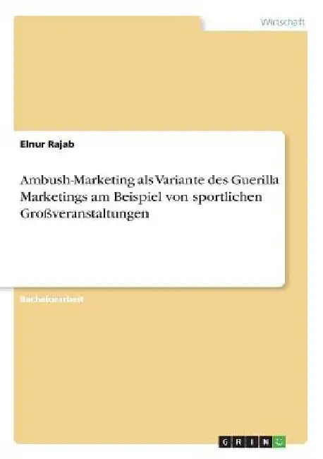 Ambush-Marketing als Variante des Guerilla Marketings am Beispiel von sportlichen Großveranstaltungen by Rajab, Elnur