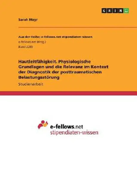 Hautleitfähigkeit. Physiologische Grundlagen und die Relevanz im Kontext der Diagnostik der posttraumatischen Belastungsstörung by Mayr, Sarah
