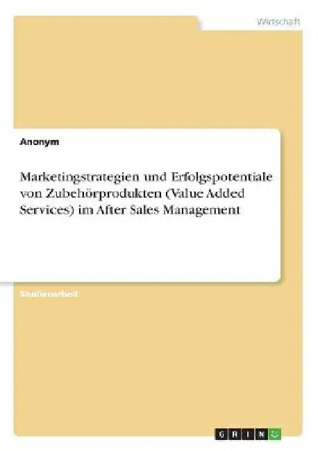 Marketingstrategien und Erfolgspotentiale von Zubehörprodukten (Value Added Services) im After Sales Management by Anonym