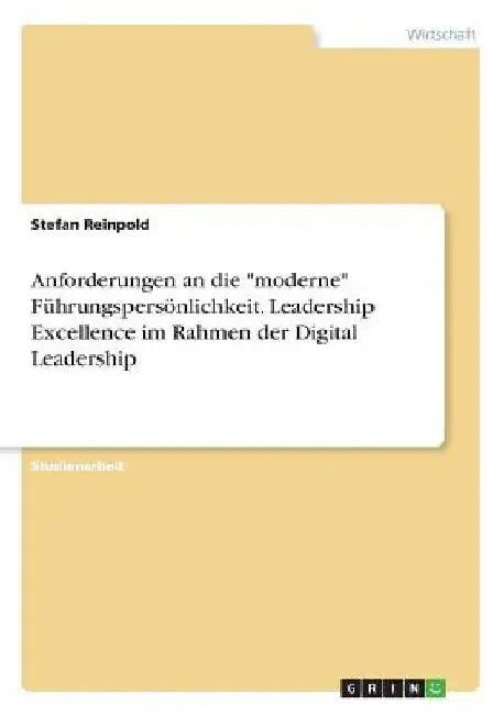 Anforderungen an die "moderne" Führungspersönlichkeit. Leadership Excellence im Rahmen der Digital Leadership by Reinpold, Stefan