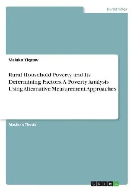 Rural Household Poverty and Its Determining Factors. A Poverty Analysis Using Alternative Measurement Approaches by Melaku Yigzaw