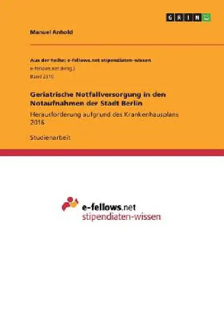Geriatrische Notfallversorgung in den Notaufnahmen der Stadt Berlin: Herausforderung aufgrund des Krankenhausplans 2016 by Anhold, Manuel