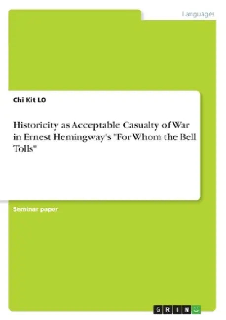 Historicity as Acceptable Casualty of War in Ernest Hemingway's "For Whom the Bell Tolls" by Chi Kit Lo