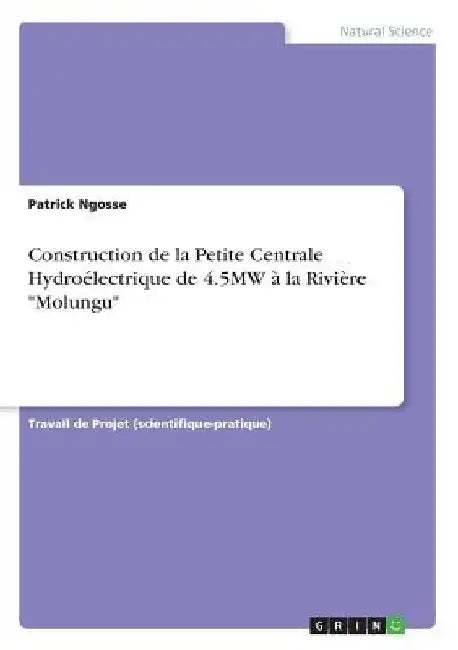 Construction de la Petite Centrale Hydroélectrique de 4.5MW à la Rivière "Molungu" by Ngosse, Patrick