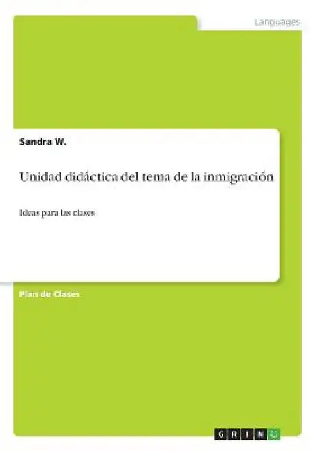 Unidad didáctica del tema de la inmigración: Ideas para las clases by W, Sandra