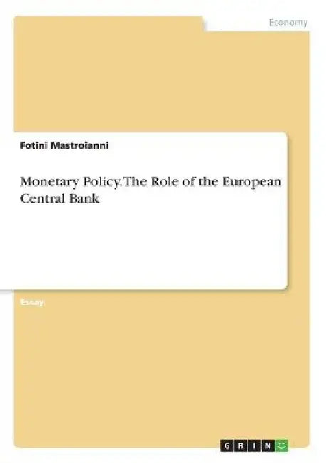 Monetary Policy. The Role of the European Central Bank by Fotini Mastroianni