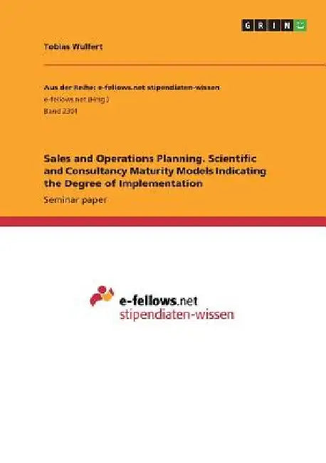 Sales and Operations Planning. Scientific and Consultancy Maturity Models Indicating the Degree of Implementation by Tobias Wulfert