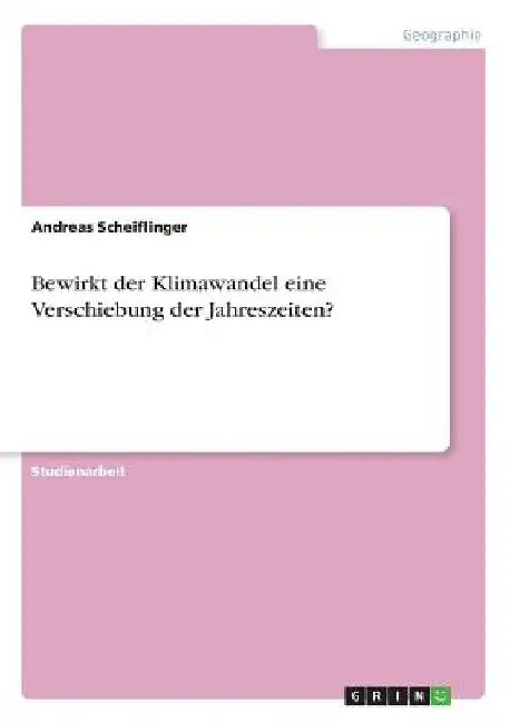Bewirkt der Klimawandel eine Verschiebung der Jahreszeiten? by Scheiflinger, Andreas