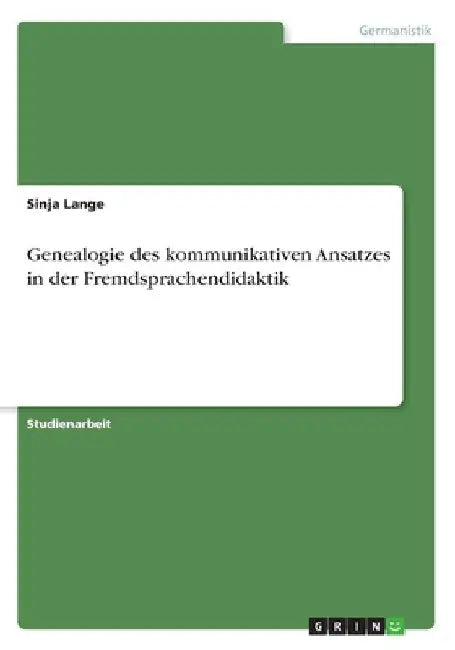 Genealogie des kommunikativen Ansatzes in der Fremdsprachendidaktik by Lange, Sinja