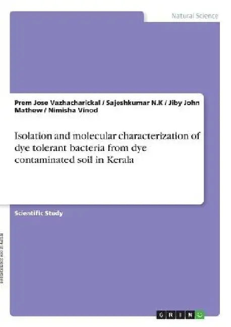Isolation and molecular characterization of dye tolerant bacteria from dye contaminated soil in Kerala by Jiby John Mathew