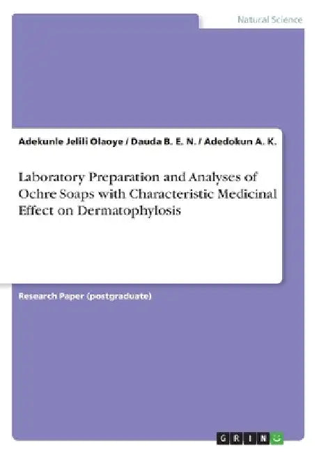 Laboratory Preparation and Analyses of Ochre Soaps with Characteristic Medicinal Effect on Dermatophylosis by Adekunle Jelili Olaoye