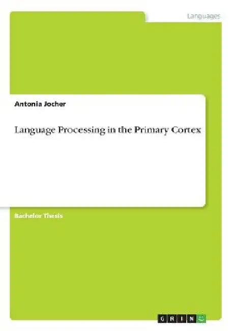 Language Processing in the Primary Cortex by Antonia Jocher