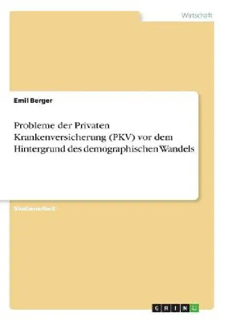 Probleme der Privaten Krankenversicherung (PKV) vor dem Hintergrund des demographischen Wandels by Berger, Emil