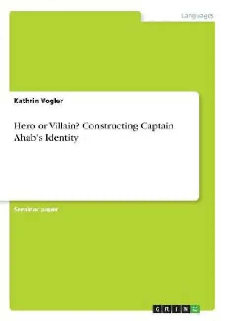 Hero or Villain? Constructing Captain Ahab's Identity by Kathrin Vogler