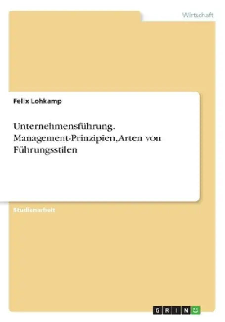 Unternehmensführung. Management-Prinzipien, Arten von Führungsstilen by Lohkamp, Felix