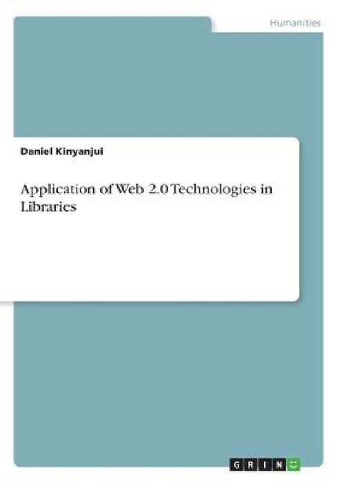 Application of Web 2.0 Technologies in Libraries by Daniel Kinyanjui