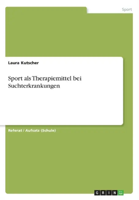 Sport als Therapiemittel bei Suchterkrankungen by Laura Kutscher