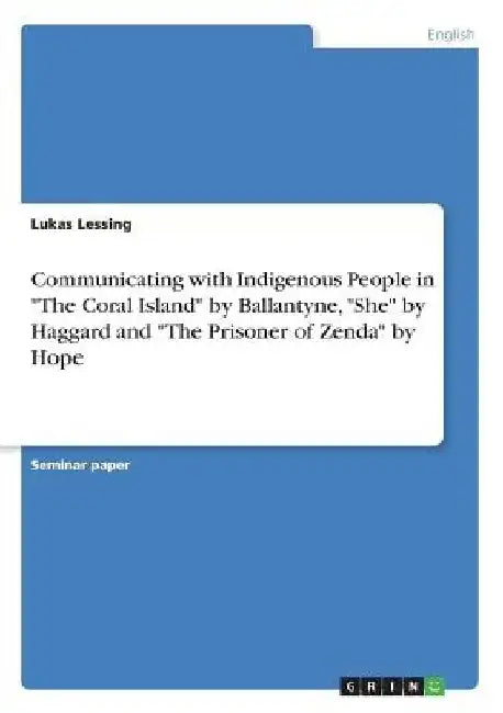 Communicating with Indigenous People in "The Coral Island" by Ballantyne, "She" by Haggard and "The Prisoner of Zenda" by Hope by Lukas Lessing