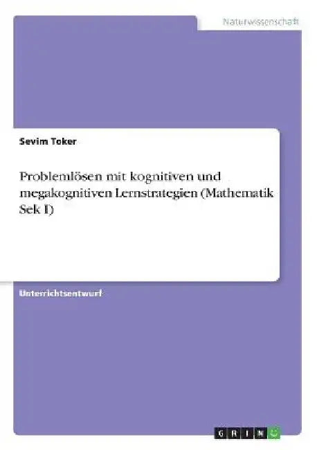 Problemlösen mit kognitiven und megakognitiven Lernstrategien (Mathematik Sek I) by Toker, Sevim