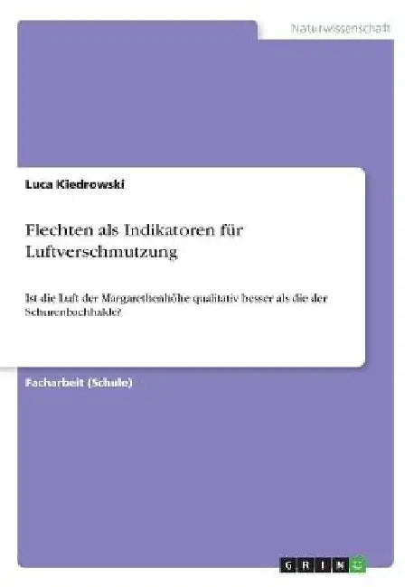 Flechten als Indikatoren für Luftverschmutzung: Ist die Luft der Margarethenhöhe qualitativ besser als die der Schurenbachhalde? by Kiedrowski, Luca