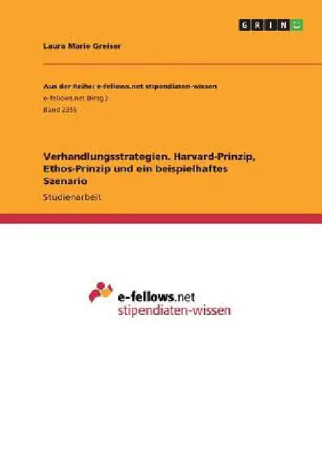 Verhandlungsstrategien. Harvard-Prinzip, Ethos-Prinzip und ein beispielhaftes Szenario by Greiser, Laura Marie