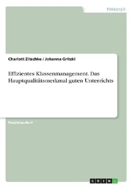 Effizientes Klassenmanagement. Das Hauptqualitätsmerkmal guten Unterrichts by Zitschke, Charlott